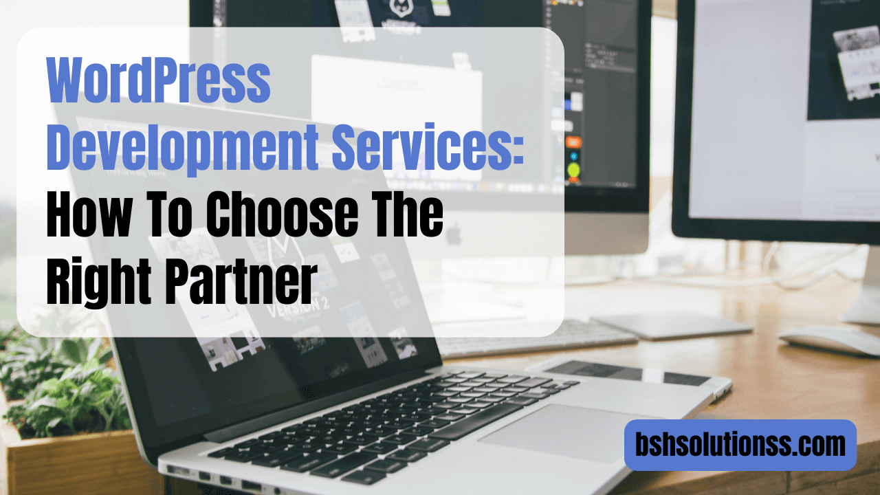 WordPress Development Services: How To Choose The Right Partner