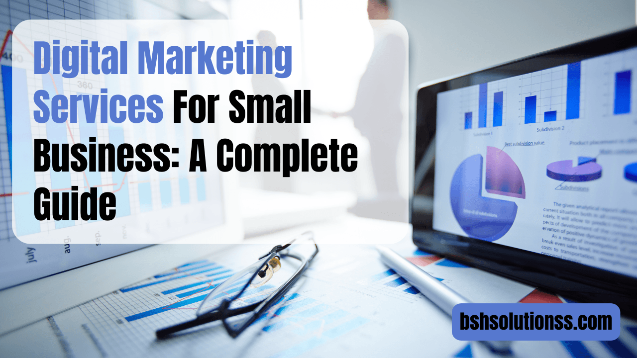 Digital Marketing Services For Small Business: A Complete Guide