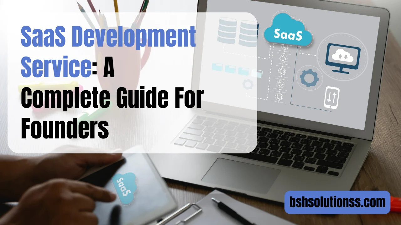 SaaS Development Service: A Complete Guide For Founders