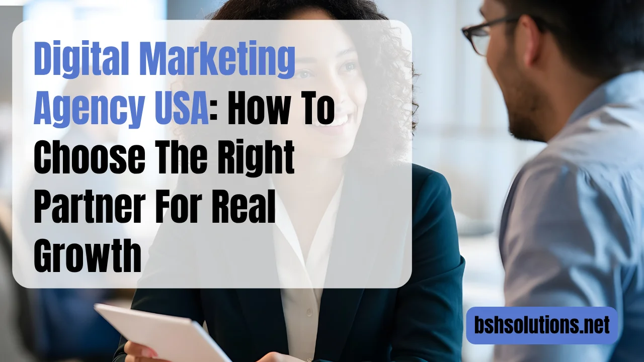Digital Marketing Agency USA: How To Choose The Right Partner For Real Growth