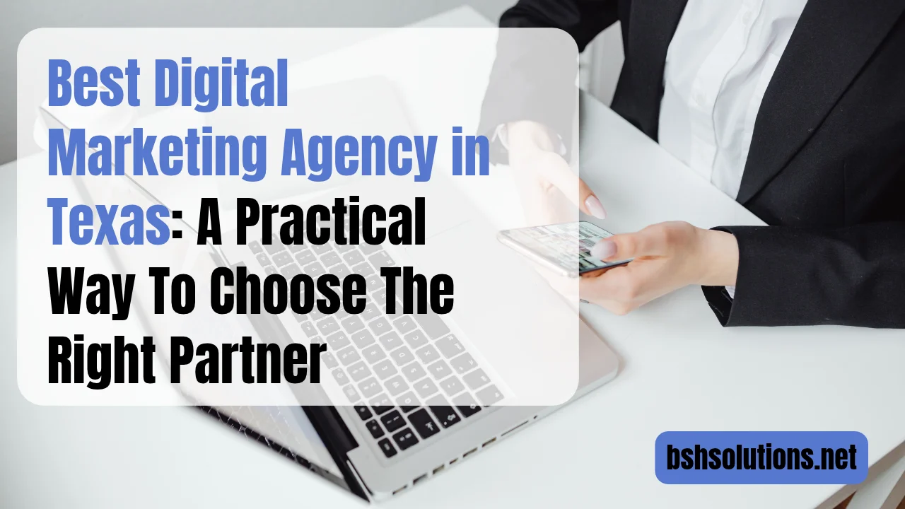 Best Digital Marketing Agency in Texas: A Practical Way To Choose The Right Partner