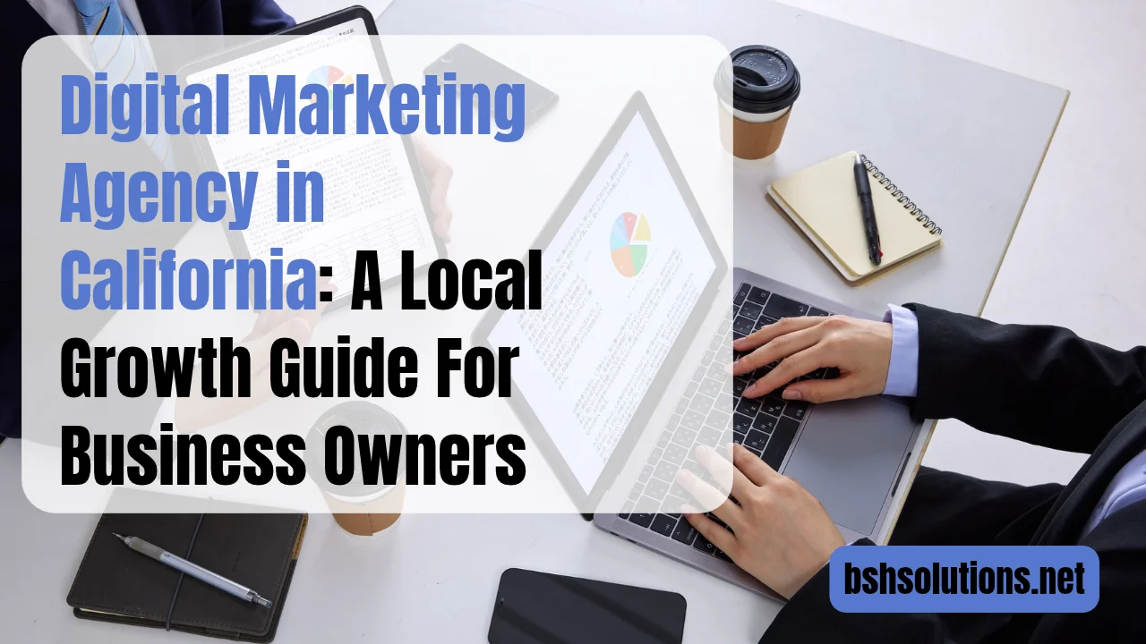 Digital Marketing Agency in California: A Local Growth Guide For Business Owners